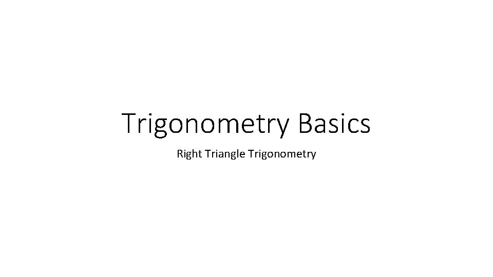 Trigonometry Basics Right Triangle Trigonometry 
