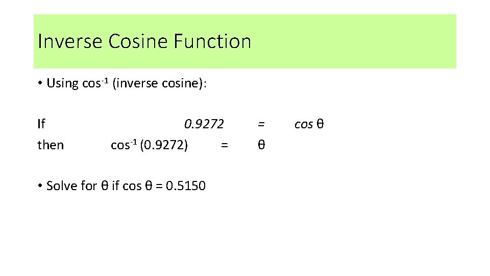 Inverse Cosine Function • Using cos-1 (inverse cosine): If then 0. 9272 cos-1 (0.