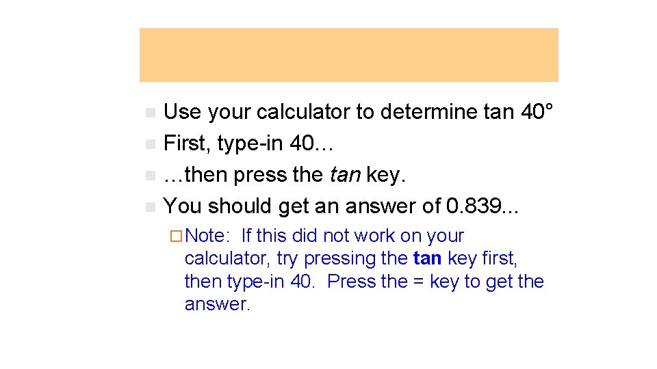 Tangent Function Use your calculator to determine tan 40° n First, type-in 40… n