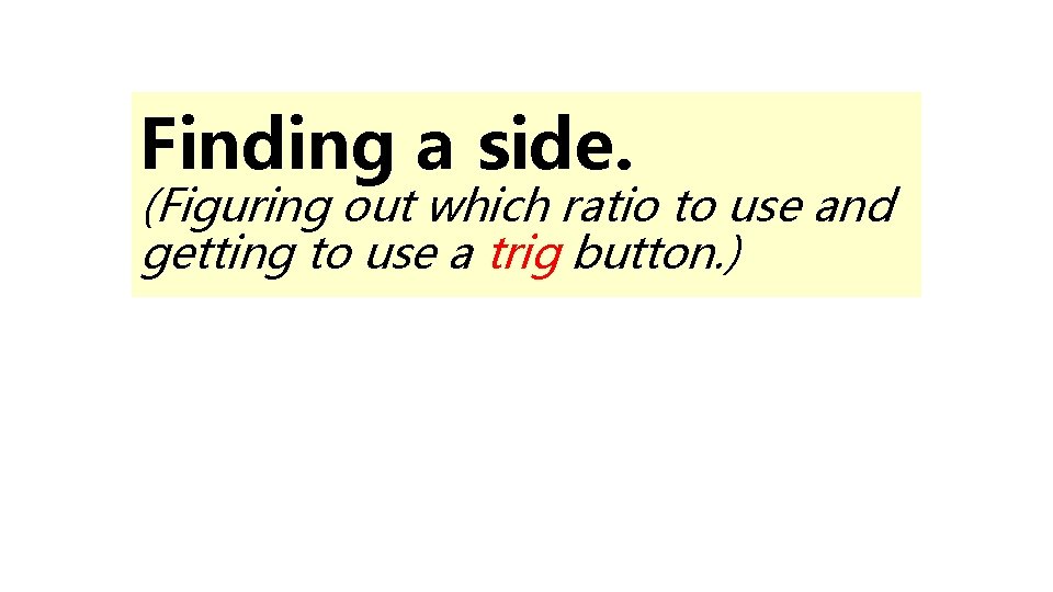 Finding a side. (Figuring out which ratio to use and getting to use a