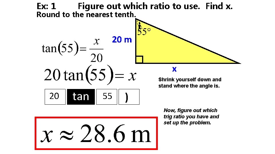 Ex: 1 Figure out which ratio to use. Find x. Round to the nearest