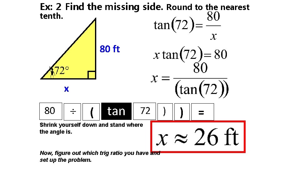 Ex: 2 Find the missing side. Round to the nearest tenth. 80 ft x