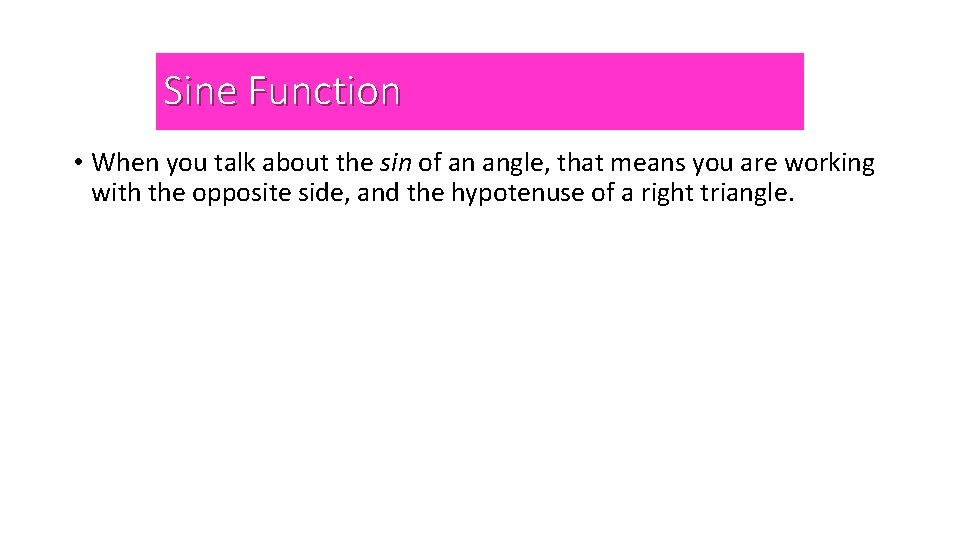 Sine Function • When you talk about the sin of an angle, that means