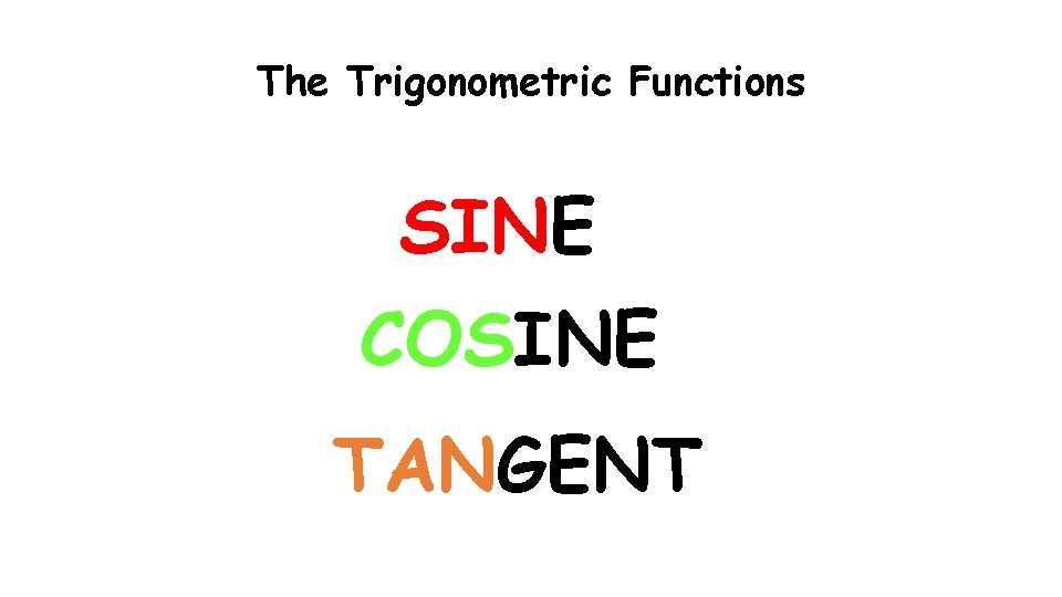 The Trigonometric Functions SINE COSINE TANGENT 