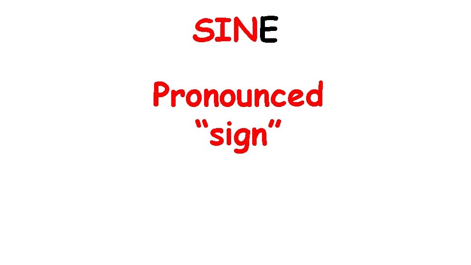 SINE Pronounced “sign” 