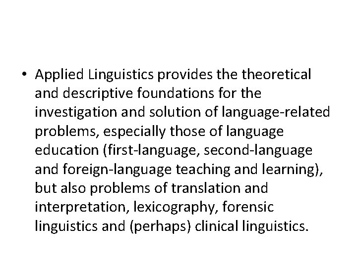  • Applied Linguistics provides theoretical and descriptive foundations for the investigation and solution