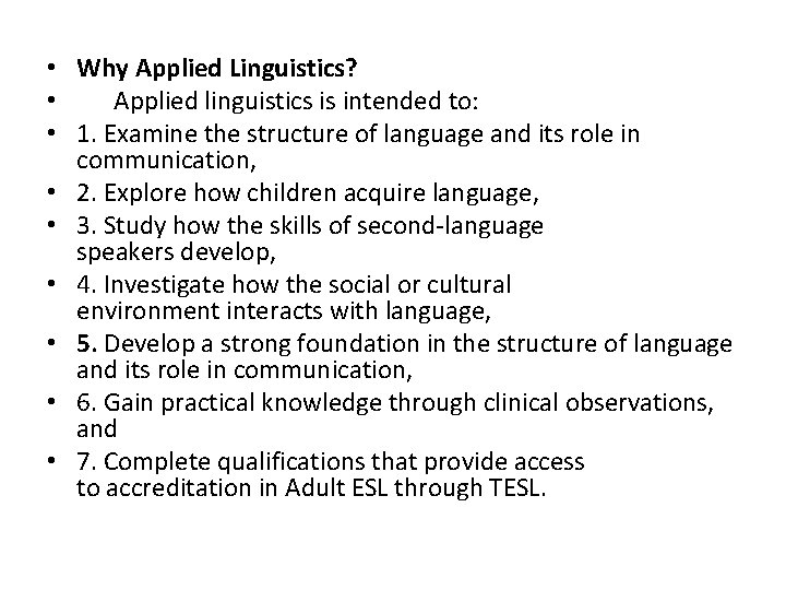  • Why Applied Linguistics? • Applied linguistics is intended to: • 1. Examine