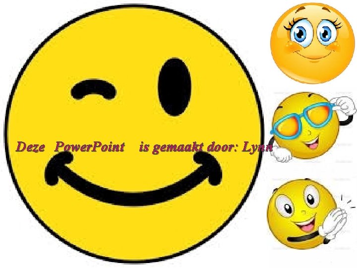 Deze Power. Point is gemaakt door: Lynn 