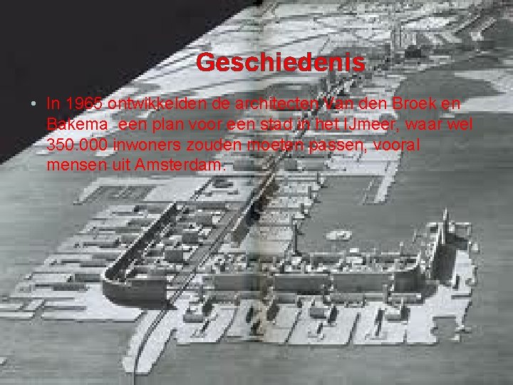 Geschiedenis • In 1965 ontwikkelden de architecten Van den Broek en Bakema een plan
