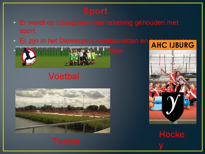 Sport • Er wordt op IJburg heel veel rekening gehouden met sport. • Er