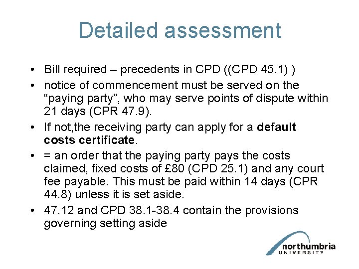 Detailed assessment • Bill required – precedents in CPD ((CPD 45. 1) ) •