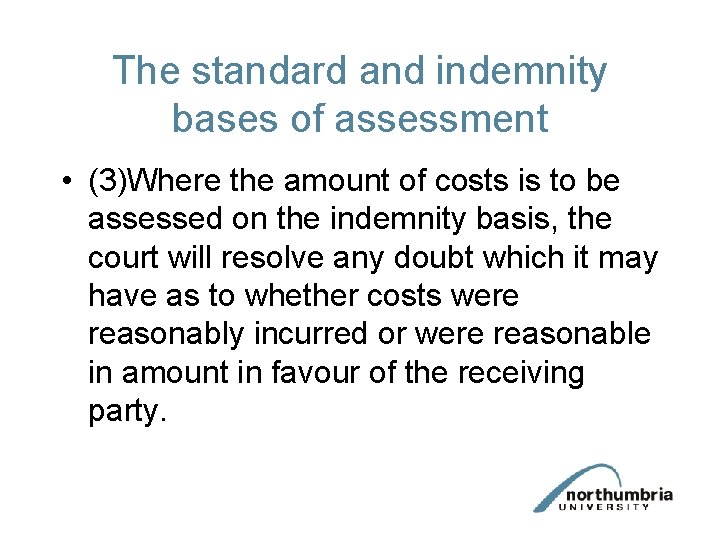 The standard and indemnity bases of assessment • (3)Where the amount of costs is