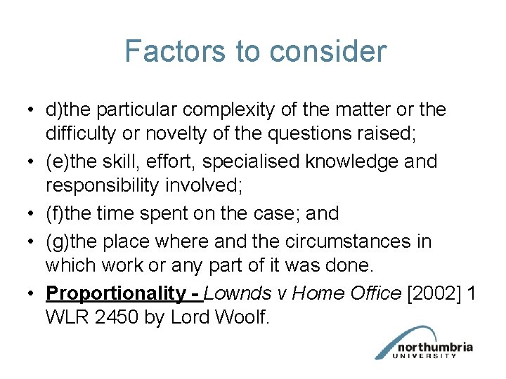 Factors to consider • d)the particular complexity of the matter or the difficulty or
