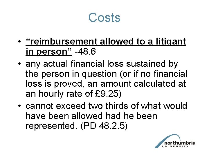 Costs • “reimbursement allowed to a litigant in person” -48. 6 • any actual