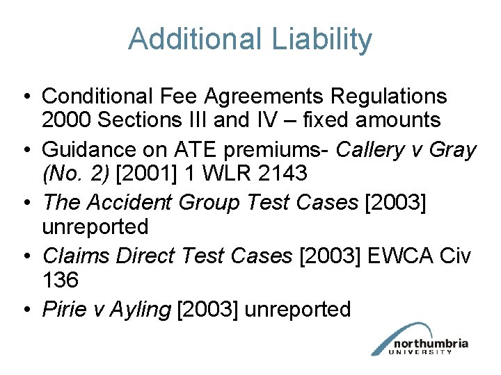 Additional Liability • Conditional Fee Agreements Regulations 2000 Sections III and IV – fixed