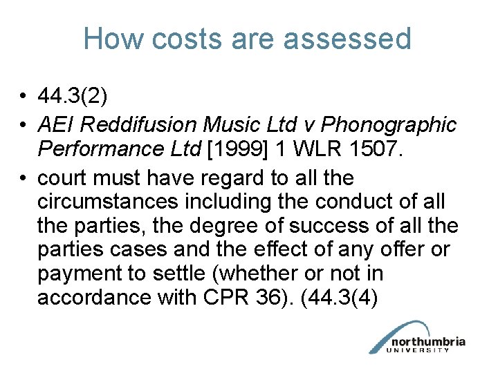 How costs are assessed • 44. 3(2) • AEI Reddifusion Music Ltd v Phonographic