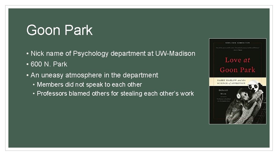 Goon Park • Nick name of Psychology department at UW-Madison • 600 N. Park