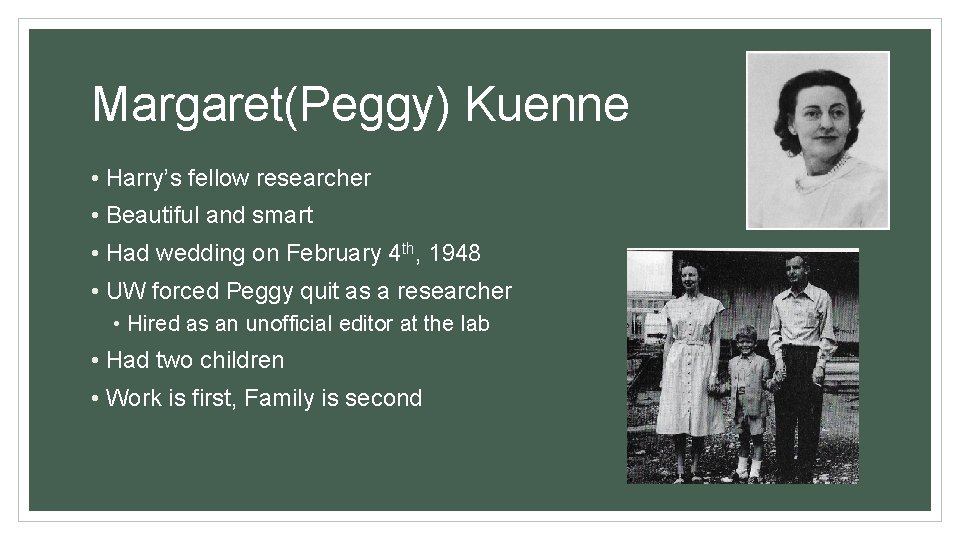 Margaret(Peggy) Kuenne • Harry’s fellow researcher • Beautiful and smart • Had wedding on