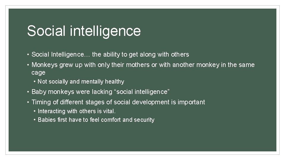 Social intelligence • Social Intelligence… the ability to get along with others • Monkeys