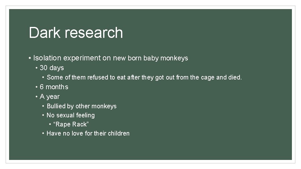 Dark research • Isolation experiment on new born baby monkeys • 30 days •