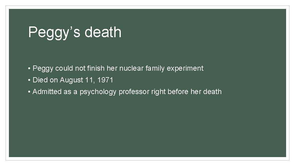 Peggy’s death • Peggy could not finish her nuclear family experiment • Died on