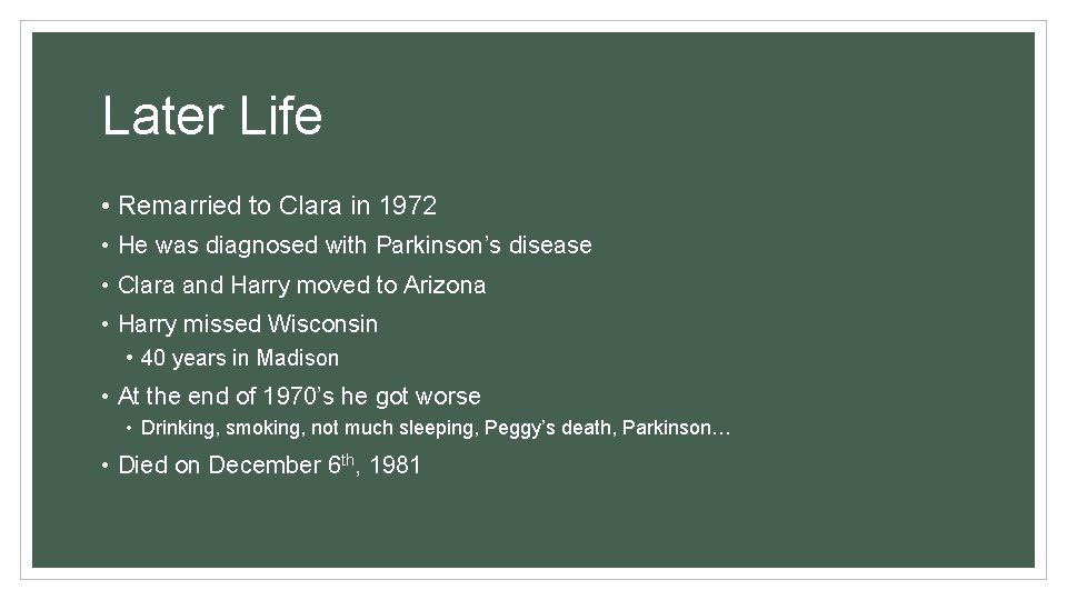 Later Life • Remarried to Clara in 1972 • He was diagnosed with Parkinson’s