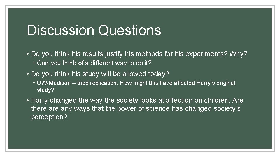 Discussion Questions • Do you think his results justify his methods for his experiments?