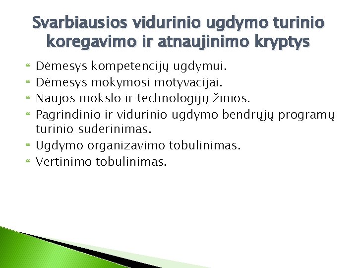 Svarbiausios vidurinio ugdymo turinio koregavimo ir atnaujinimo kryptys Dėmesys kompetencijų ugdymui. Dėmesys mokymosi motyvacijai.