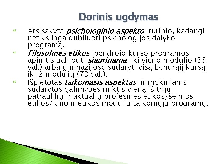 Dorinis ugdymas Atsisakyta psichologinio aspekto turinio, kadangi netikslinga dubliuoti psichologijos dalyko programą. Filosofinės etikos