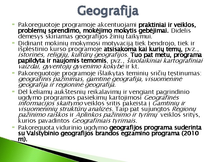 Geografija Pakoreguotoje programoje akcentuojami praktiniai ir veiklos, problemų sprendimo, mokėjimo mokytis gebėjimai. Didelis dėmesys