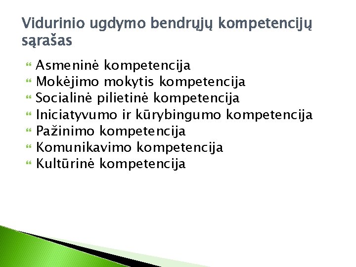 Vidurinio ugdymo bendrųjų kompetencijų sąrašas Asmeninė kompetencija Mokėjimo mokytis kompetencija Socialinė pilietinė kompetencija Iniciatyvumo