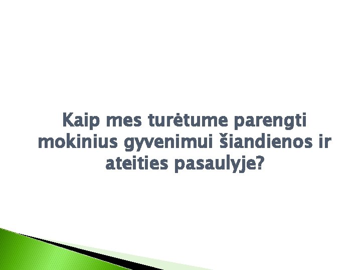 Kaip mes turėtume parengti mokinius gyvenimui šiandienos ir ateities pasaulyje? 