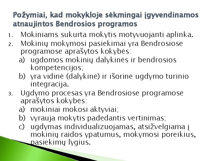 Požymiai, kad mokykloje sėkmingai įgyvendinamos atnaujintos Bendrosios programos 1. Mokiniams sukurta mokytis motyvuojanti aplinka.