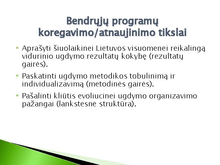 Bendrųjų programų koregavimo/atnaujinimo tikslai Aprašyti šiuolaikinei Lietuvos visuomenei reikalingą vidurinio ugdymo rezultatų kokybę (rezultatų