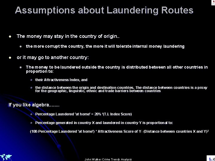 Assumptions about Laundering Routes l The money may stay in the country of origin.