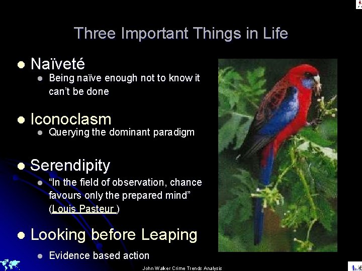 Three Important Things in Life l Naïveté l l Iconoclasm l l Querying the