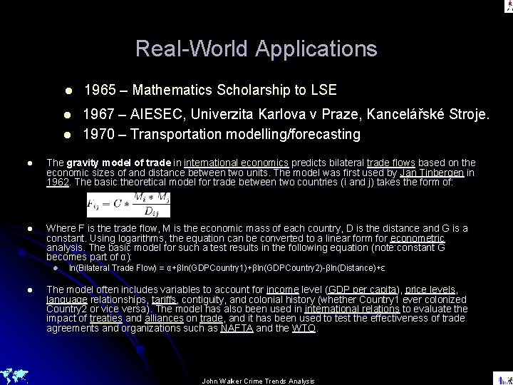 Real-World Applications l 1965 – Mathematics Scholarship to LSE l 1967 – AIESEC, Univerzita