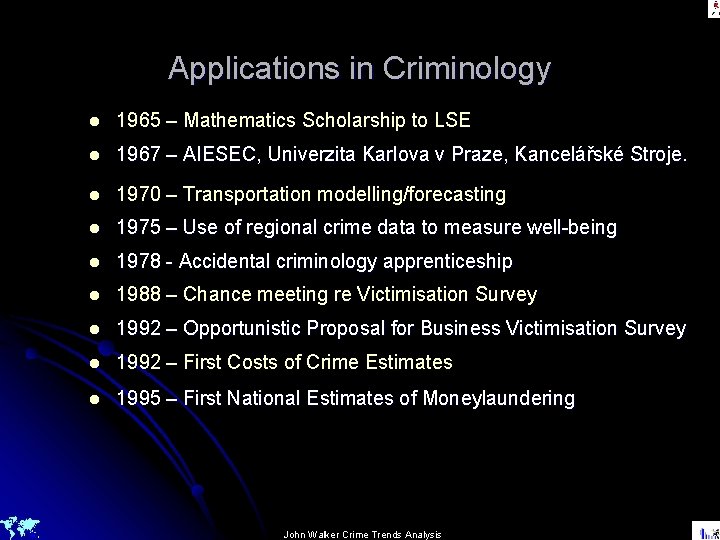 Applications in Criminology l 1965 – Mathematics Scholarship to LSE l 1967 – AIESEC,