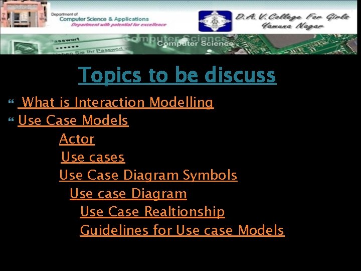 Topics to be discuss What is Interaction Modelling Use Case Models Actor Use cases