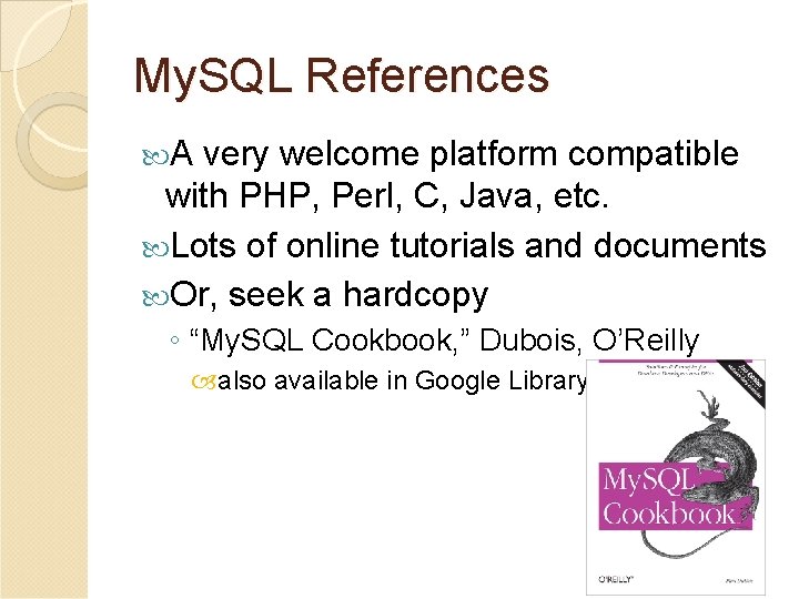 My. SQL References A very welcome platform compatible with PHP, Perl, C, Java, etc.