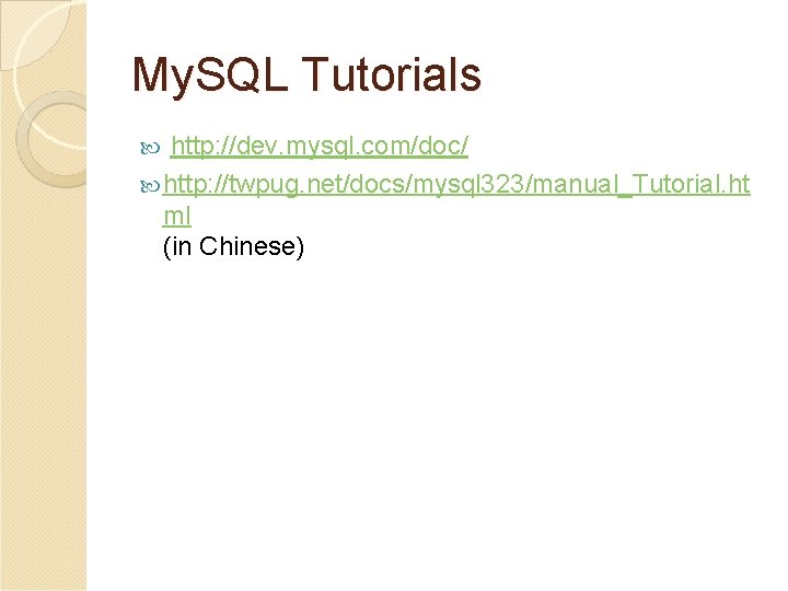 My. SQL Tutorials http: //dev. mysql. com/doc/ http: //twpug. net/docs/mysql 323/manual_Tutorial. ht ml (in