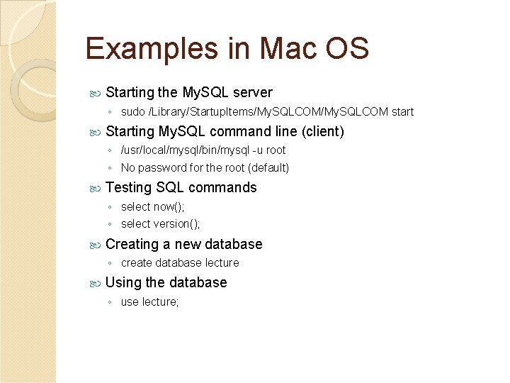 Examples in Mac OS Starting the My. SQL server ◦ sudo /Library/Startup. Items/My. SQLCOM