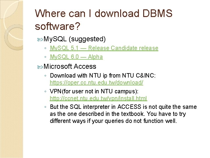 Where can I download DBMS software? My. SQL (suggested) ◦ My. SQL 5. 1