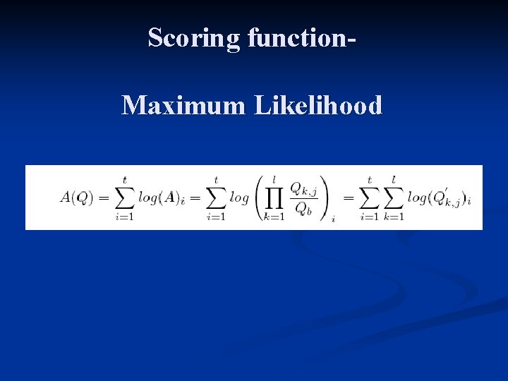 Scoring function. Maximum Likelihood 