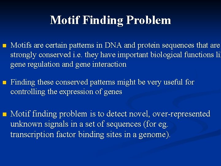 Motif Finding Problem n Motifs are certain patterns in DNA and protein sequences that