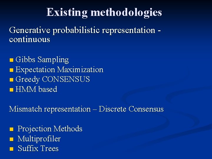 Existing methodologies Generative probabilistic representation continuous Gibbs Sampling n Expectation Maximization n Greedy CONSENSUS