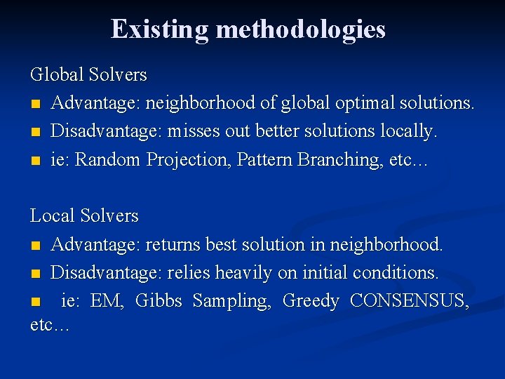 Existing methodologies Global Solvers n Advantage: neighborhood of global optimal solutions. n Disadvantage: misses