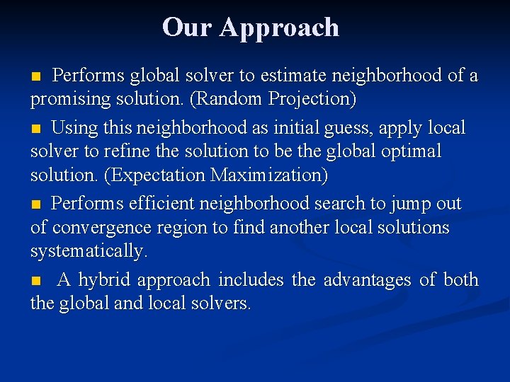 Our Approach Performs global solver to estimate neighborhood of a promising solution. (Random Projection)