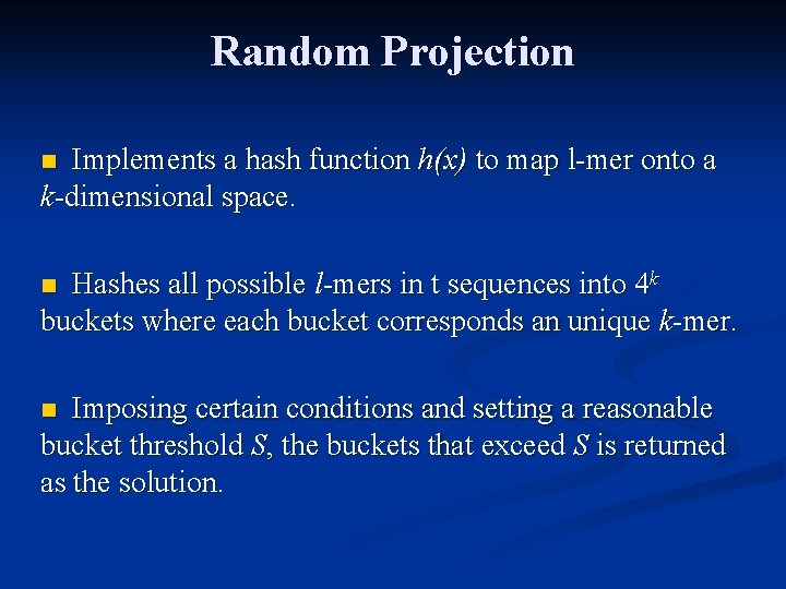 Random Projection Implements a hash function h(x) to map l-mer onto a k-dimensional space.