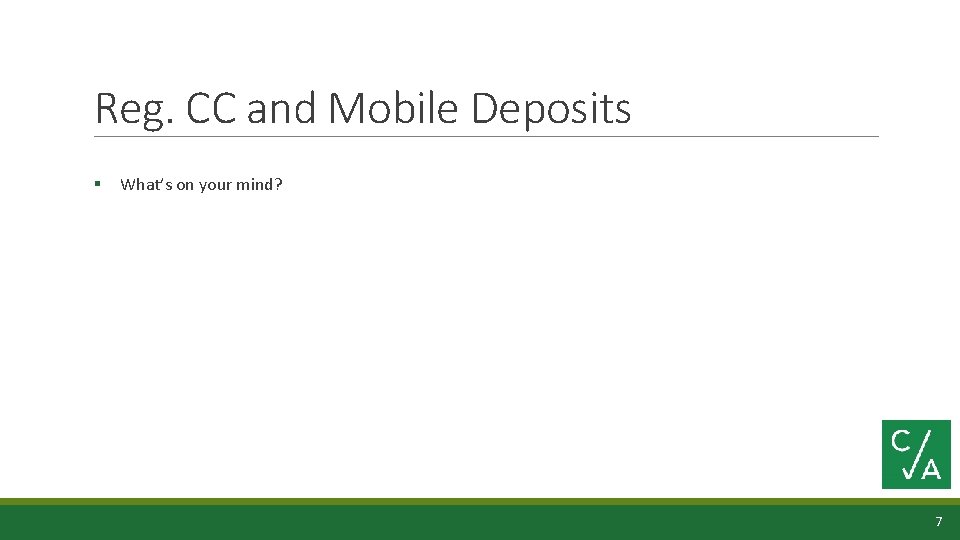 Reg. CC and Mobile Deposits § What’s on your mind? 7 